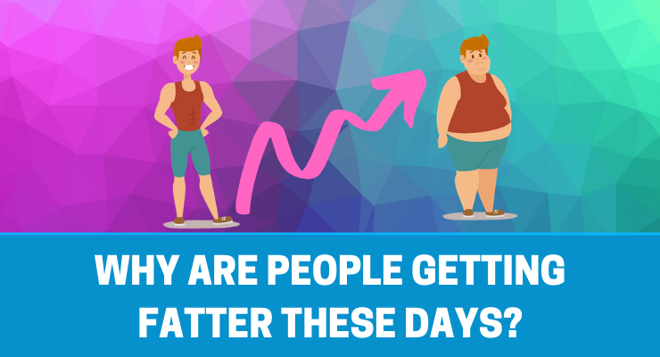 why-are-people-getting-fatter-these-days-workoutable